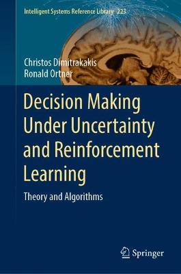 Decision Making Under Uncertainty and Reinforcement Learning: Theory and Algorithms - Christos Dimitrakakis,Ronald Ortner - cover