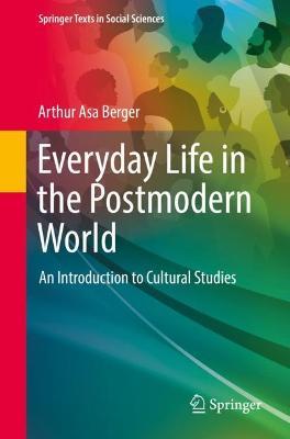 Everyday Life in the Postmodern World: An Introduction to Cultural Studies - Arthur Asa Berger - cover