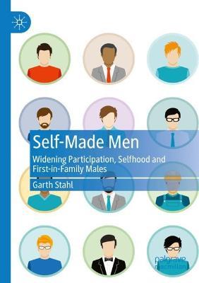 Self-Made Men: Widening Participation, Selfhood and First-in-Family Males - Garth Stahl - cover