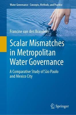 Scalar Mismatches in Metropolitan Water Governance: A Comparative Study of São Paulo and Mexico City - Francine van den Brandeler - cover