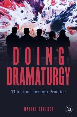 Doing Dramaturgy: Thinking Through Practice - Maaike Bleeker - cover