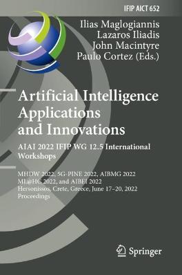 Artificial Intelligence Applications and Innovations. AIAI 2022 IFIP WG 12.5 International Workshops: MHDW 2022, 5G-PINE 2022, AIBMG 2022, ML@HC 2022, and AIBEI 2022, Hersonissos, Crete, Greece, June 17–20, 2022, Proceedings - cover