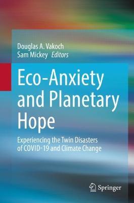 Eco-Anxiety and Planetary Hope: Experiencing the Twin Disasters of COVID-19 and Climate Change - cover