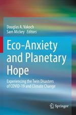 Eco-Anxiety and Planetary Hope: Experiencing the Twin Disasters of COVID-19 and Climate Change