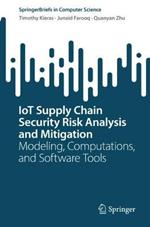 IoT Supply Chain Security Risk Analysis and Mitigation: Modeling, Computations, and Software Tools