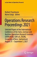 Operations Research Proceedings 2021: Selected Papers of the  International Conference of the Swiss, German and Austrian Operations Research Societies (SVOR/ASRO, GOR e.V., ÖGOR),  University of Bern, Switzerland, August 31 – September 3, 2021