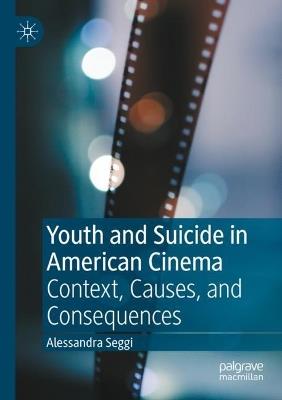 Youth and Suicide in American Cinema: Context, Causes, and Consequences - Alessandra Seggi - cover