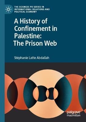 A History of Confinement in Palestine: The Prison Web - Stéphanie Latte Abdallah - cover