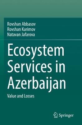 Ecosystem Services in Azerbaijan: Value and Losses - Rovshan Abbasov,Rovshan Karimov,Natavan Jafarova - cover