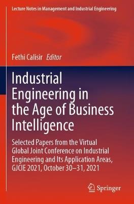 Industrial Engineering in the Age of Business Intelligence: Selected Papers from the Virtual Global Joint Conference on Industrial Engineering and Its Application Areas, GJCIE 2021, October 30–31, 2021 - cover