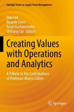 Creating Values with Operations and Analytics: A Tribute to the Contributions of Professor Morris Cohen