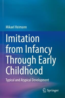 Imitation from Infancy Through Early Childhood: Typical and Atypical Development - Mikael Heimann - cover