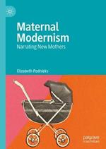 Maternal Modernism: Narrating New Mothers
