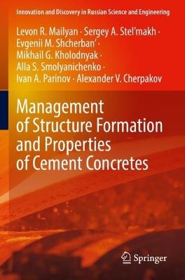 Management of Structure Formation and Properties of Cement Concretes - Levon R. Mailyan,Sergey A. Stel’makh,Evgenii M. Shcherban' - cover