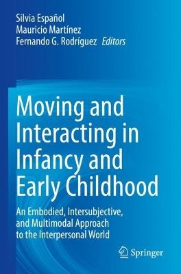 Moving and Interacting in Infancy and Early Childhood: An Embodied, Intersubjective, and Multimodal Approach to the Interpersonal World - cover