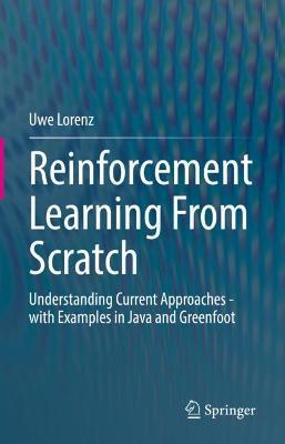 Reinforcement Learning From Scratch: Understanding Current Approaches - with Examples in Java and Greenfoot - Uwe Lorenz - cover