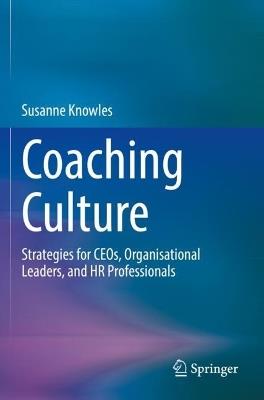 Coaching Culture: Strategies for CEOs, Organisational Leaders, and HR Professionals - Susanne Knowles - cover