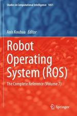 Robot Operating System (ROS): The Complete Reference (Volume 7)