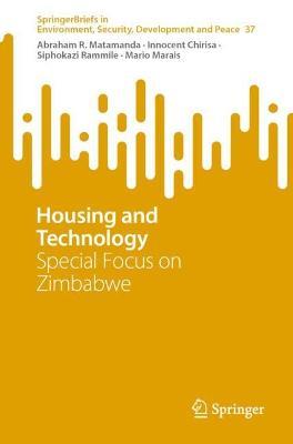 Housing and Technology: Special Focus on Zimbabwe - Abraham R. Matamanda,Innocent Chirisa,Siphokazi Rammile - cover
