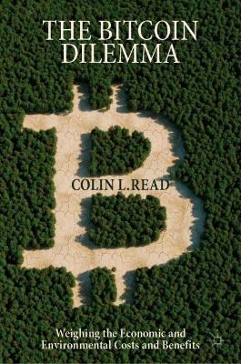 The Bitcoin Dilemma: Weighing the Economic and Environmental Costs and Benefits - Colin L. Read - cover