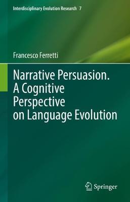 Narrative Persuasion. A Cognitive Perspective on Language Evolution - Francesco Ferretti - cover