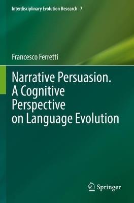 Narrative Persuasion. A Cognitive Perspective on Language Evolution - Francesco Ferretti - cover