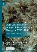 Civic Continuities in an Age of Revolutionary Change, c.1750–1850: Europe and the Americas - cover