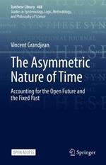 The Asymmetric Nature of Time: Accounting for the Open Future and the Fixed Past