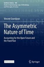 The Asymmetric Nature of Time: Accounting for the Open Future and the Fixed Past