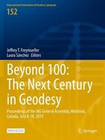 Beyond 100: The Next Century in Geodesy: Proceedings of the IAG General Assembly, Montreal, Canada, July 8-18, 2019