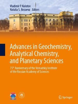 Advances in Geochemistry, Analytical Chemistry, and Planetary Sciences: 75th Anniversary of the Vernadsky Institute of the Russian Academy of Sciences - cover