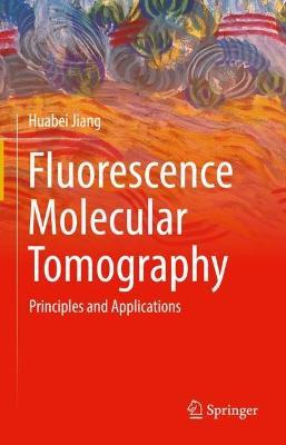 Fluorescence Molecular Tomography: Principles and Applications - Huabei Jiang - cover