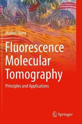 Fluorescence Molecular Tomography: Principles and Applications - Huabei Jiang - cover