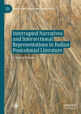 Interrupted Narratives and Intersectional Representations in Italian Postcolonial Literature - Caterina Romeo - cover