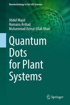 Quantum Dots for Plant Systems - Abdul Majid,Humaira Arshad,Muhammad Azmat Ullah Khan - cover