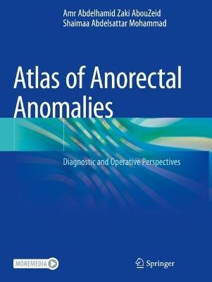 Atlas of Anorectal Anomalies: Diagnostic and Operative Perspectives - Amr Abdelhamid Zaki AbouZeid,Shaimaa Abdelsattar Mohammad - cover