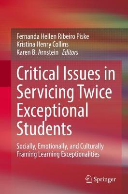 Critical Issues in Servicing Twice Exceptional Students: Socially, Emotionally, and Culturally Framing Learning Exceptionalities - cover