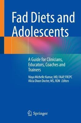 Fad Diets and Adolescents: A Guide for Clinicians, Educators, Coaches and Trainers - cover