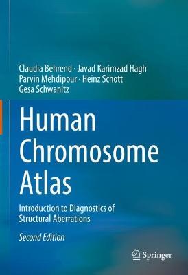 Human Chromosome Atlas: Introduction to Diagnostics of Structural Aberrations - Claudia Behrend,Javad Karimzad Hagh,Parvin Mehdipour - cover