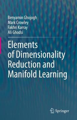 Elements of Dimensionality Reduction and Manifold Learning - Benyamin Ghojogh,Mark Crowley,Fakhri Karray - cover