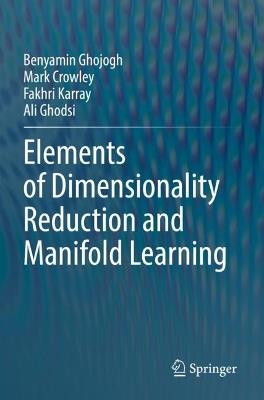 Elements of Dimensionality Reduction and Manifold Learning - Benyamin Ghojogh,Mark Crowley,Fakhri Karray - cover