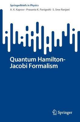 Quantum Hamilton-Jacobi Formalism - A. K. Kapoor,Prasanta K. Panigrahi,S. Sree Ranjani - cover