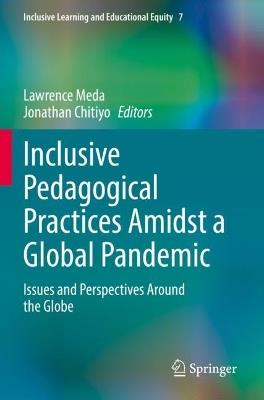 Inclusive Pedagogical Practices Amidst a Global Pandemic: Issues and Perspectives Around the Globe - cover