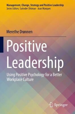 Positive Leadership: Using Positive Psychology for a Better Workplace Culture - Merethe Drønnen - cover