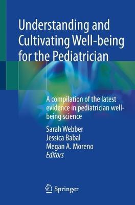 Understanding and Cultivating Well-being for the Pediatrician: A compilation of the latest evidence in pediatrician well-being science - cover