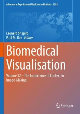 Biomedical Visualisation: Volume 12 ? The Importance of Context in Image-Making - cover