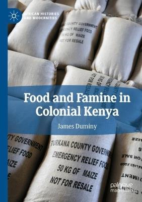 Food and Famine in Colonial Kenya - James Duminy - cover