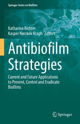 Antibiofilm Strategies: Current and Future Applications to Prevent, Control and Eradicate Biofilms - cover