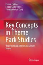 Key Concepts in Theme Park Studies: Understanding Tourism and Leisure Spaces