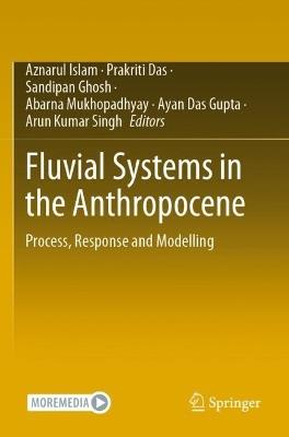 Fluvial Systems in the Anthropocene: Process, Response and Modelling - cover